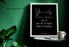 Load image into Gallery viewer, Mae West quote Print - You only live once, but if you do it right, once is enough - Unframed wall art print for Home YOLO print UNFRAMED