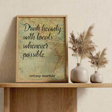 Load image into Gallery viewer, Anthony Bourdain Print - Drink heavily with locals whenever possible