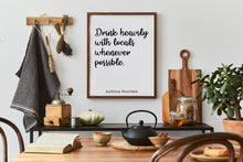 Load image into Gallery viewer, Anthony Bourdain Print - Drink heavily with locals whenever possible - Unframed inspirational print for Home, Inspirational bourdain quote