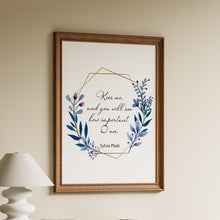 Load image into Gallery viewer, Sylvia Plath Quote Print – “Kiss me, and you will see how important I am.”