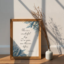 Load image into Gallery viewer, Maya Angelou Quote Print This is a wonderful day. I've never seen this one before - Unframed print