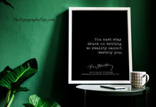 Load image into Gallery viewer, Ray Bradbury Quote You must stay drunk on writing so reality cannot destroy you, Literary Art Print, Writing Quote - Framed or Unframed