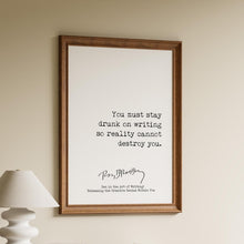 Load image into Gallery viewer, Ray Bradbury Quote You must stay drunk on writing so reality cannot destroy you, Literary Art Print, Writing Quote - Framed or Unframed