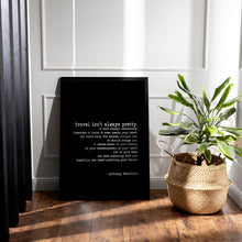Load image into Gallery viewer, Anthony Bourdain Print "Travel isn't always pretty" Travel print for Home Inspirational bourdain quote Framed & Unframed Options