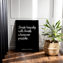 Load image into Gallery viewer, Anthony Bourdain Print - Drink heavily with locals whenever possible - Unframed inspirational print for Home, Inspirational bourdain quote