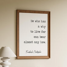 Load image into Gallery viewer, Nietzsche quote He who has a why to live for can bear almost any how - philosophy print - office decor - unframed print UNFRAMED