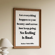 Load image into Gallery viewer, Let everything happen to you... No feeling is final Rainer Maria Rilke Poem Art Print Home Decor poetry wall art Framed & Unframed Options
