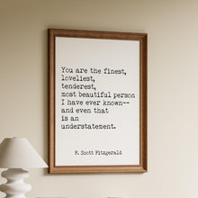 Load image into Gallery viewer, Great Gatsby F. Scott Fitzgerald Quote Print “You are the finest, loveliest...”