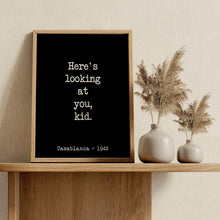 Load image into Gallery viewer, Casablanca Movie Quote, Michael Curtiz, Here's looking at you kid, Black and White Art Print for Home Decor, Minimalist Wall Art UNFRAMED