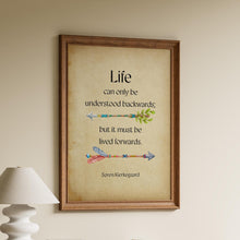 Load image into Gallery viewer, Soren Kierkegaard Quote Print, Life can only be understood backwards; but it must be lived forwards