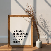 Load image into Gallery viewer, Be Fearless Quote Print – “What Sets Your Soul on Fire” | Inspirational Wall Art