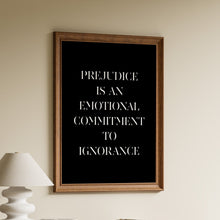 Load image into Gallery viewer, Prejudice is an emotional commitment to ignorance quote print by Nathan Rutstein