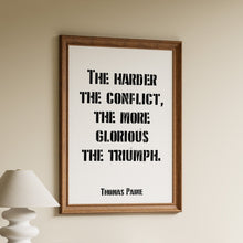 Load image into Gallery viewer, The harder the conflict, the more glorious the triumph, Thomas Paine quote in black distressed stencil lettering on a white background
