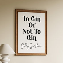 Load image into Gallery viewer, To gin or not to gin, silly question, funny gin quote in bold black lettering and script on a white background