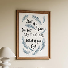 Load image into Gallery viewer, "What if I fall? Oh, but my darling, what if you fly?" quote print with blue-grey feather illustrations