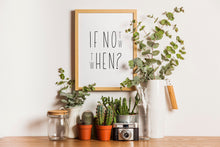 Load image into Gallery viewer, If not now then when Print Inspiration poster - Unframed inspirational print Home decor Office decor print Personal growth self love