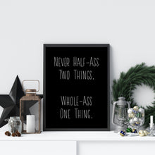 Load image into Gallery viewer, Ron Swanson quote - Parks and recreation Poster - Never half-ass two things. Whole-ass one thing - Parks and rec print UNFRAMED