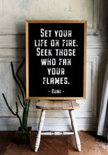 Load image into Gallery viewer, Rumi quote - Set your life on fire. Seek those who fan your flames - inspirational gift inspiring print Unframed poster dorm decor UNFRAMED