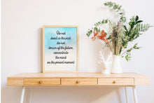 Load image into Gallery viewer, Buddha quote - Do not dwell in the past, do not dream of the future - inspirational gift inspiring print botanic watercolour poster Unframed
