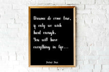 Load image into Gallery viewer, Peter Pan Print - Dreams do come true, if only we wish hard enough You will have everything in life