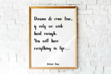 Load image into Gallery viewer, Peter Pan Print - Dreams do come true, if only we wish hard enough You will have everything in life