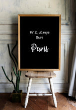 Load image into Gallery viewer, Casablanca Movie Quote, Michael Curtiz, We'll Always Have Paris - Black and White Art Print - Classic Movie Wall Art UNFRAMED