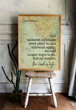 Load image into Gallery viewer, Jack Kerouac Quote - we had longer ways to go. But no matter, the road is life - travel Print for library office wall Art UNFRAMED