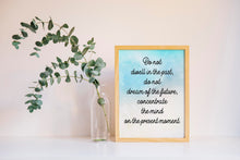 Load image into Gallery viewer, Buddha quote - Do not dwell in the past, do not dream of the future - inspirational gift inspiring print botanic watercolour poster Unframed