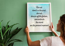 Load image into Gallery viewer, Buddha quote - Do not dwell in the past, do not dream of the future - inspirational gift inspiring print botanic watercolour poster Unframed