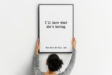 Load image into Gallery viewer, When Harry Met Sally (1989) Movie Quote, I'll have what she's having, Black and White Art Print Home, Minimalist Wall Art Unframed print