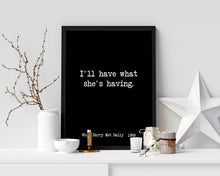 Load image into Gallery viewer, When Harry Met Sally (1989) Movie Quote, I'll have what she's having, Black and White Art Print Home, Minimalist Wall Art Unframed print