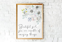 Load image into Gallery viewer, Beautiful Girl Print - Beautiful girl you are capable of amazing things, Inspirational nursery print, Watercolor flowers print feminist art