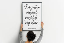 Load image into Gallery viewer, Queen Band Poster Freddie Mercury Quote Art Print - I'm just a musical prostitute, my dear - print for Home Musical Print UNFRAMED