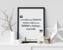 Load image into Gallery viewer, The Breakfast Club Movie Quote - We're all pretty bizarre. Some of us are just better at hiding it, that's all. Black and White Art Print