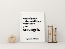 Load image into Gallery viewer, Sigmund Freud quote - Out of your vulnerabilities will come your strength - psychology wall art - office decor - unframed print
