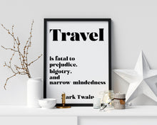 Load image into Gallery viewer, Mark Twain Quote - Travel is fatal to prejudice, bigotry, and narrow-mindedness - book lover Print for library office wall Art UNFRAMED