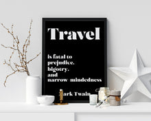 Load image into Gallery viewer, Mark Twain Quote - Travel is fatal to prejudice, bigotry, and narrow-mindedness - book lover Print for library office wall Art UNFRAMED