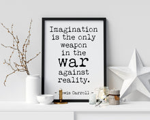 Load image into Gallery viewer, Lewis Carroll quote - Imagination is the only weapon in the war against reality UNFRAMED