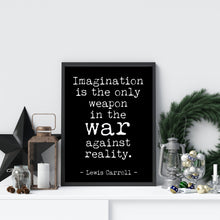 Load image into Gallery viewer, Lewis Carroll quote - Imagination is the only weapon in the war against reality UNFRAMED