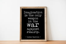 Load image into Gallery viewer, Lewis Carroll quote - Imagination is the only weapon in the war against reality UNFRAMED