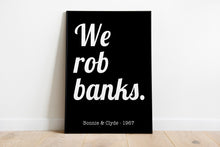 Load image into Gallery viewer, Bonnie and Clyde (1967) We rob banks Movie Quote, Black and White Art Print Home, Minimalist Wall Art home theater decor UNFRAMED