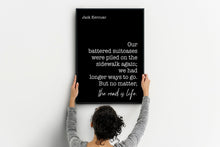 Load image into Gallery viewer, Jack Kerouac Quote - we had longer ways to go. But no matter, the road is life - travel Print for library office wall Art UNFRAMED