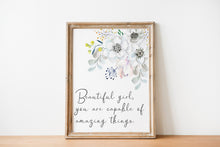 Load image into Gallery viewer, Beautiful Girl Print - Beautiful girl you are capable of amazing things, Inspirational nursery print, Watercolor flowers print feminist art