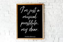 Load image into Gallery viewer, Queen Band Poster Freddie Mercury Quote Art Print - I'm just a musical prostitute, my dear - print for Home Musical Print UNFRAMED