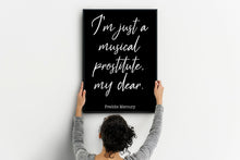 Load image into Gallery viewer, Queen Band Poster Freddie Mercury Quote Art Print - I'm just a musical prostitute, my dear - print for Home Musical Print UNFRAMED