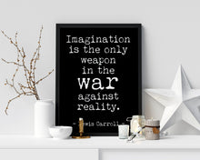 Load image into Gallery viewer, Lewis Carroll quote - Imagination is the only weapon in the war against reality UNFRAMED