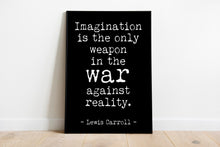 Load image into Gallery viewer, Lewis Carroll quote - Imagination is the only weapon in the war against reality UNFRAMED