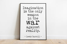 Load image into Gallery viewer, Lewis Carroll quote - Imagination is the only weapon in the war against reality UNFRAMED