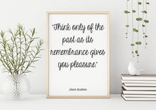 Load image into Gallery viewer, Jane Austen Quote - Pride and prejudice Think only of the past as its remembrance gives
