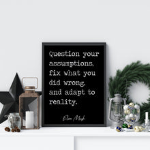 Load image into Gallery viewer, Elon Musk Print - question your assumptions, fix what you did wrong, and adapt to reality print for Home, Inspirational Musk quote UNFRAMED